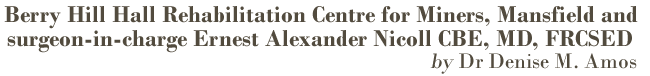 Berry Hill Hall Rehabilitation Centre for miners, Mansfield and surgeon-in-charge Ernest Alexander Nicoll by Dr Denise Amos